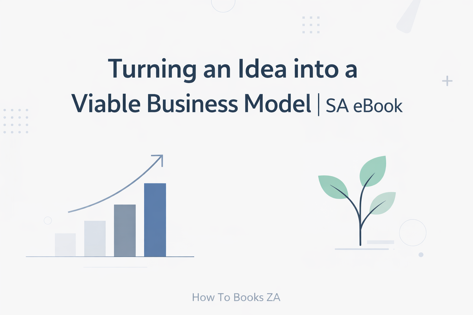  Turning an Idea into a Viable Business Model | SA eBook